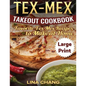 Tex-Mex Takeout Cookbook ***Large Print Edition***: Favorite Tex-Mex Recipes to Make at Home - Paperback