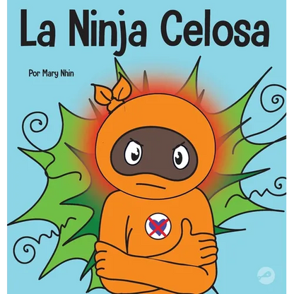 La Ninja Celosa: Un libro infantil social y emocional sobre cómo ayudar a los niños a lidiar con el monstruo de ojos verdes: los celos y la envidia - Hardcover