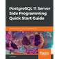PostgreSQL 11 Server Side Programming Quick Start Guide - Paperback
