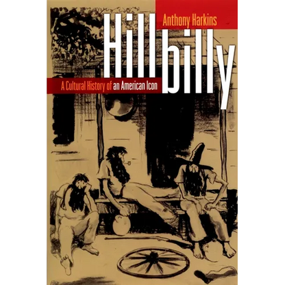 Hillbilly: A Cultural History of an American Icon - Paperback