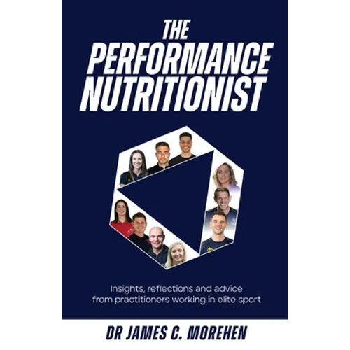 The Performance Nutritionist: Insights, reflections and advice from practitioners working in elite sport - Paperback
