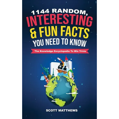1144 Random, Interesting & Fun Facts You Need To Know - The Knowledge Encyclopedia To Win Trivia - Hardcover