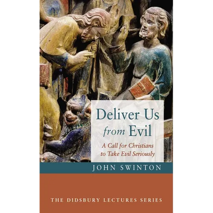 Deliver Us from Evil: A Call for Christians to Take Evil Seriously - Hardcover