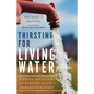 Thirsting for Living Water: Finding Adventure and Purpose in God's Redemption Story - Hardcover