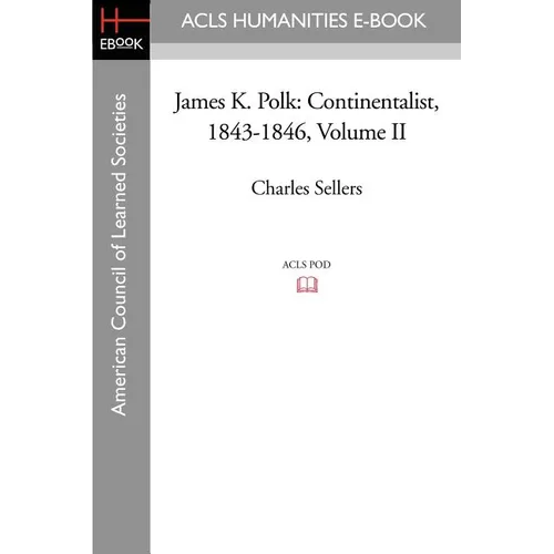 James K. Polk: Continentalist, 1843-1846 Volume II - Paperback