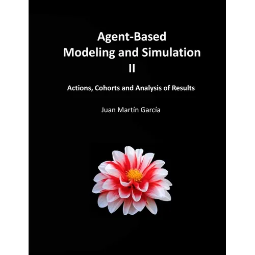 Agent-Based Modeling and Simulation II: Actions, Cohorts and Analysis of Results - Paperback