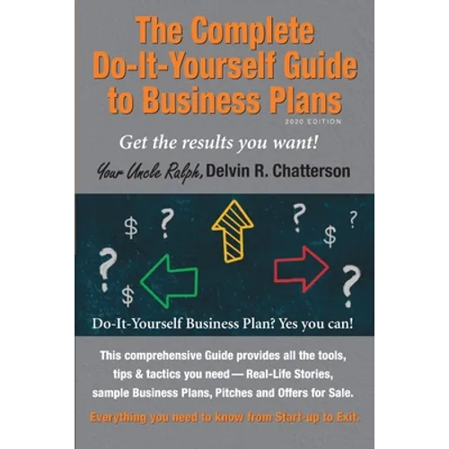 The Complete Do-It-Yourself Guide to Business Plans - 2020 Edition: Get the results you want! From Start-up to Exit. - Paperback