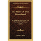 The Mirror Of True Womanhood: A Book Of Instruction For Women In The World (1883) - Hardcover