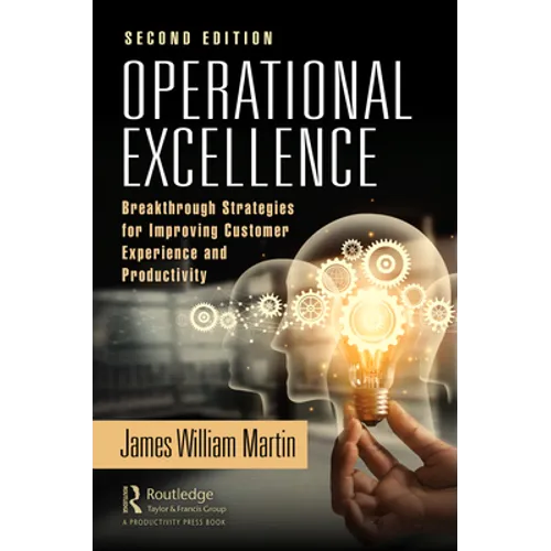 Operational Excellence: Breakthrough Strategies for Improving Customer Experience and Productivity - Hardcover