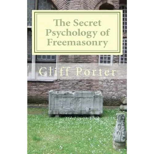 The Secret Psychology of Freemasonry: Alchemy, Gnosis, and the Science of the Craft - Paperback