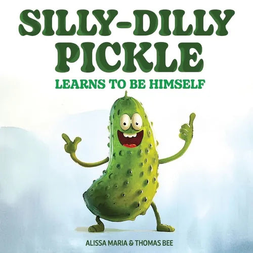 Silly-Dilly Pickle Learns To Be Himself: A fun and silly story highlighting the importance of friendship, acceptance, and the importance of just being - Paperback