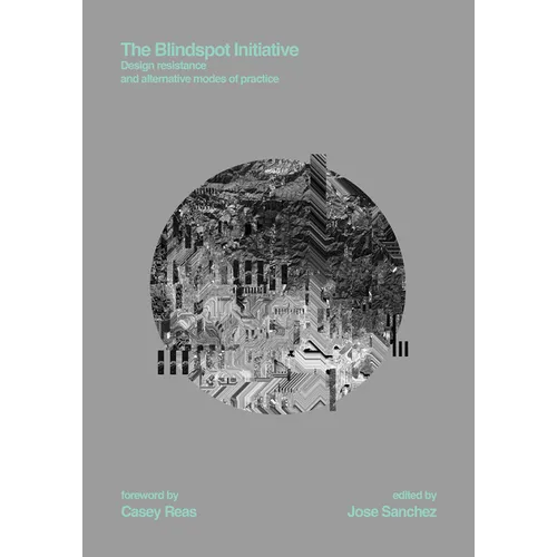 The Blindspot Initiative: Design Resistance and Alternative Modes of Practice - Hardcover
