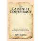 The Calvinist Conspiracy: Truth No One Else Has Had the Insight or Courage to Reveal! - Paperback