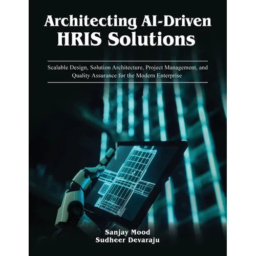 Architecting AI-Driven HRIS Solutions: A Guide to AI-Driven HRIS Solutions and Implementation - Paperback