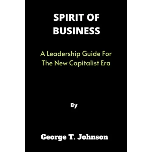 Spirit of Business: A Leadership Guide For The New Capitalist Era - Paperback