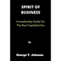 Spirit of Business: A Leadership Guide For The New Capitalist Era - Paperback