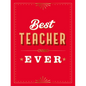 For the Best Teacher Ever: The Perfect Gift to Give to Your Teacher - Hardcover