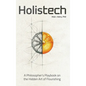 Holistech: A Philosopher's Playbook on the Hidden Art of Flourishing - Hardcover