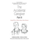 The Accidental Caregiver Part Ii: Saying Yes to a World Without Maria Altmann - Hardcover
