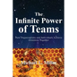 The Infinite Power of Teams: How Organizations and Individuals Achieve Greatness Together - Paperback