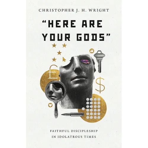 "Here Are Your Gods": Faithful Discipleship in Idolatrous Times - Paperback