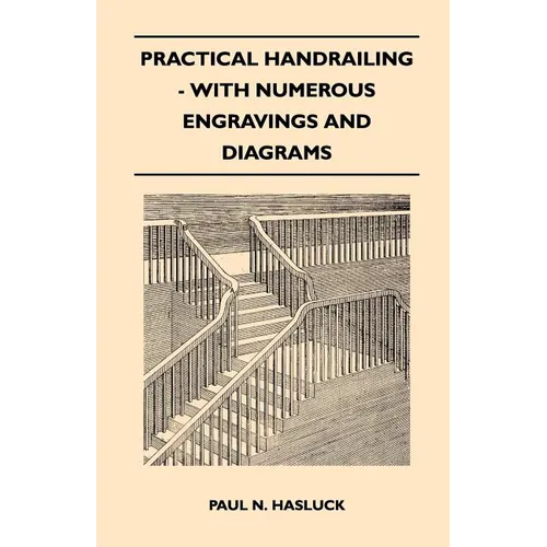 Practical Handrailing - with Numerous Engravings and Diagrams - Paperback