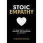 Stoic Empathy: The Road Map to a Life of Influence, Self-Leadership, and Integrity - Hardcover