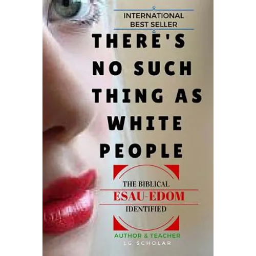 There's No Such Thing As White People: The Biblical Esau-Edom Identified - Paperback