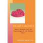 Heart-Aches: Heart Disease and the Psychology of the Broken Heart - Paperback