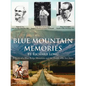 Blue Mountain Memories: A Story of a Blue Ridge Mountain and the People Who Live There - Paperback