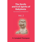 The Devils And Evil Spirits Of Babylonia: Fever Sickness And Headache Etc. (Vol.2Nd) - Paperback
