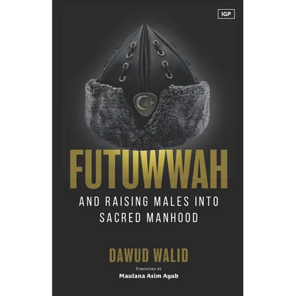 Futuwwah and Raising Males into Sacred Manhood - Paperback