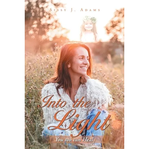 Into the Light: You Too Can Heal - Paperback