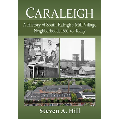 Caraleigh: A History of South Raleigh's Mill Village Neighborhood, 1891 to Today - Paperback