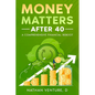 Money Matters After 40: A Comprehensive Financial Reboot - Paperback