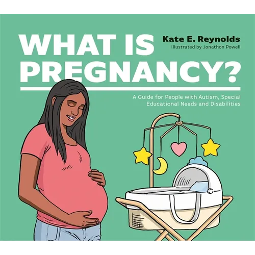 What Is Pregnancy?: A Guide for People with Autism, Special Educational Needs and Disabilities - Hardcover