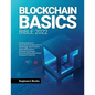 Blockchain Basics Bible 2022: The Best Beginner's Guide About Cryptocurrency Technology- Non-Fungible Token (NFTs)-Smart Contracts-Consensus Protoco - Paperback