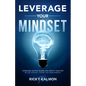 Leverage Your Mindset: Overcome Limiting Beliefs and Amplify Your Life!: Be Less Stressed, Be Happier, and Be More Mindful - Hardcover