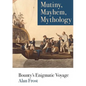 Mutiny, Mayhem, Mythology: Bounty's Enigmatic Voyage - Paperback