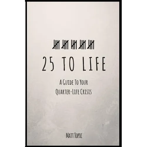 25 to Life: A Guide To Navigating Your Quarter Life Crisis - Paperback