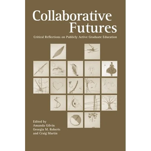Collaborative Futures: Critical Reflections on Publicly Active Graduate Education - Paperback