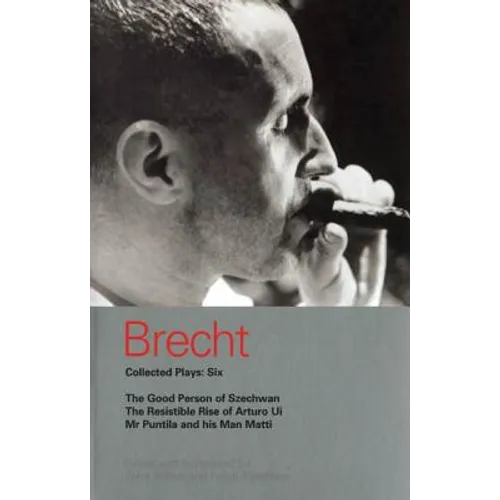 Brecht Collected Plays: 6: Good Person of Szechwan; The Resistible Rise of Arturo Ui; MR Puntila and His Man Matti - Paperback