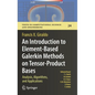 An Introduction to Element-Based Galerkin Methods on Tensor-Product Bases: Analysis, Algorithms, and Applications - Hardcover