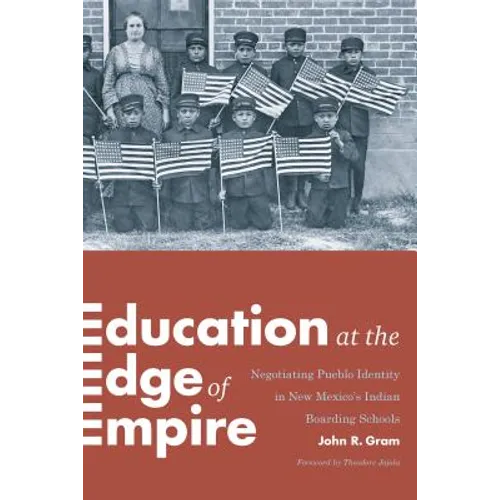 Education at the Edge of Empire: Negotiating Pueblo Identity in New Mexico's Indian Boarding Schools - Paperback