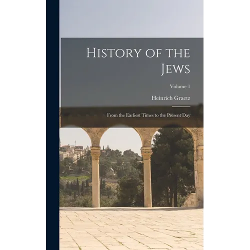 History of the Jews: From the Earliest Times to the Present day; Volume 1 - Hardcover