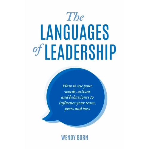 The Languages of Leadership: How to use your words, actions and behaviours to influence your team, peers and boss - Paperback