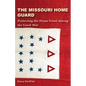 The Missouri Home Guard: Protecting the Home Front During the Great War - Hardcover