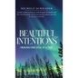 Beautiful Intentions: Healing One Soul at a Time - Hardcover