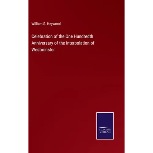 Celebration of the One Hundredth Anniversary of the Interpolation of Westminster - Hardcover