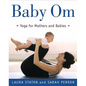 Baby Om: Yoga for Mothers and Babies - Paperback